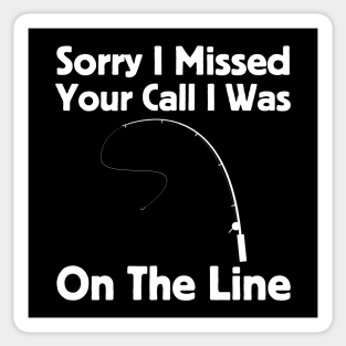 Sorry I Missed Your Call I Was On The Line Sticker